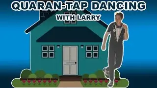 Quaran-Tap Dancing with Larry (4/10)