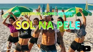 SOL NA PELE   JEFFERMUSIC SUMMER ANTHEM
