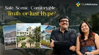 Safe. Scenic. Comfortable - Truth or Just Hype? | Club Mahindra Review