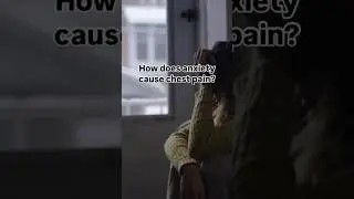 Why anxiety can cause chest pain.