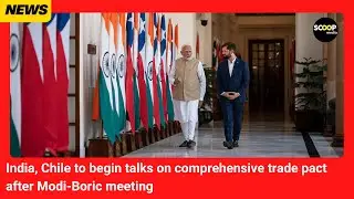 India, Chile to begin talks on comprehensive trade pact after Modi-Boric meeting