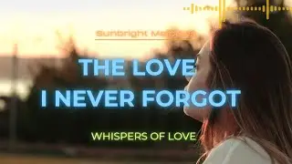 The Love I Never Forgot | Emotional First Love Ballad