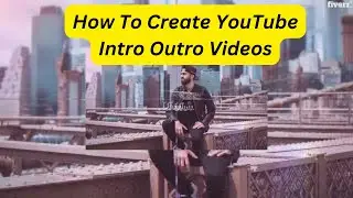 How To Create YouTube Intro Outro Videos