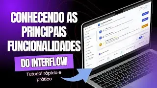 DEMONSTRA&Ccedil;&Atilde;O: CONHE&Ccedil;A A INTERFLOW E AS SUAS FUNCIONALIDADES PRINCIPAIS