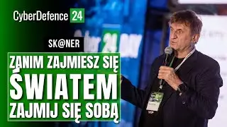 MAREK KAMIŃSKI: Zanim zajmiesz się światem, zajmij się sobą | SK@NER | #Cyber24Day