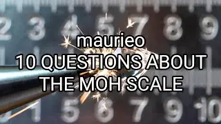 maurieo 10 QUESTIONS ABOUT THE MOH SCALE