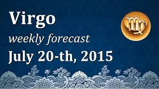 Virgo, July 20th, 2015, weekly Tarot forecast