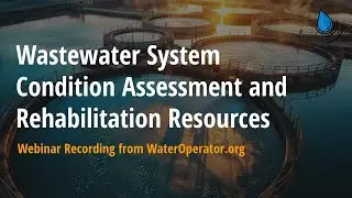 Wastewater System Condition Assessment and Rehabilitation Resources