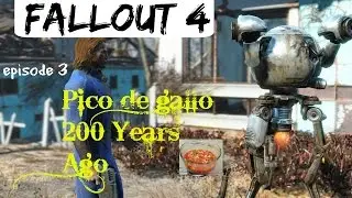 Fallout 4 | Pico de gallo 200 Years Ago | episode 3