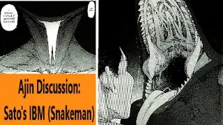 Ajin Discussion: Sato's IBM (Snakeman)