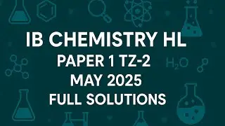 IB-DP Chemistry HL Paper 1A TZ2 May 2025 Exam Full Solutions