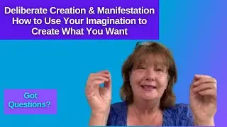 Deliberate Creation and manifestation | how to use your imagination to create what you want.