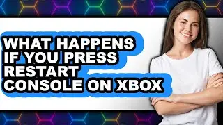 What Happens If You Press Restart Console On Xbox (New 2025) Explained