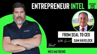 From SEAL To CEO - Sam Havelock - Entrepreneur Intel - Episode # 20