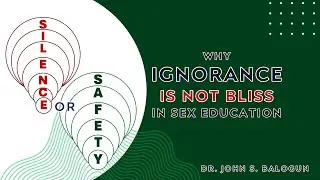 Silence of Safety - Why Ignorance is Not Bliss in Sex Education | Dr. John S. Balogun