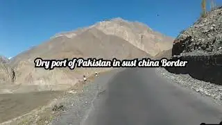 Dry port of Pakistan in Sust china Border