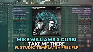Mike Williams x Curbi - Take Me There [FL Studio Template + FREE FLP]