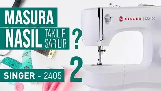 Singer 2405 Dikiş Makinesi |  Bölüm 2 - Masura Nasıl Takılır ve Nasıl Sarılır ?