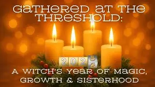 Gathered at the Threshold: A witch&rsquo;s year of magic, growth and sisterhood