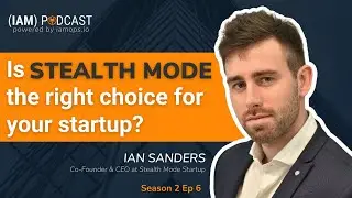 Is STEALTH MODE the right choice for your startup? Ian Sanders, Co-founder & CEO at Stealth Startup