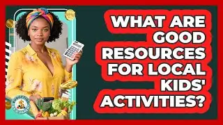 What Are Good Resources For Local Kids' Activities?