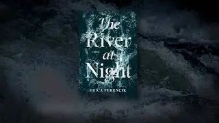 THE RIVER AT NIGHT - You'll Never Guess Where It Takes You