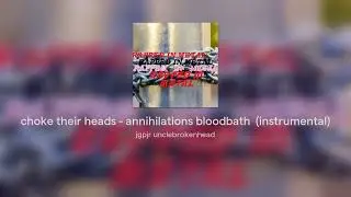 choke their heads - annihilations bloodbath  (instrumental)