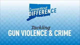 How Connecticut is Tackling Gun Violence & Improving Public Safety - The Connecticut Difference