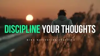 DISCIPLINE YOUR THOUGHTS TO STAY IN ALIGNMENT (Motivational Speech 2026)