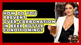 How Do You Prevent Over-carbonation In Beer Bottle Conditioning? - The Pint Guy