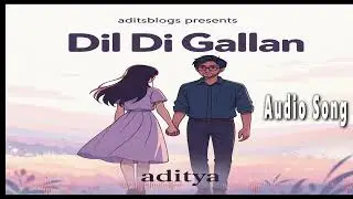 Dil Di Gallan | Punjabi Song | Official Audio | Aditya | aditsblogs