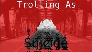 Trolling As Ś̶̨̤̭̘̂̉͒̽ų̸̜͚̥̄i̵̡̗̥̇͆c̸̱͊́̽̒i̸̢̪̬̩̭̿̆̀͘ḑ̵̡̻͌̌̓̌ë̶̼̳̳͇̉̇̓̓  (People Were Sad)
