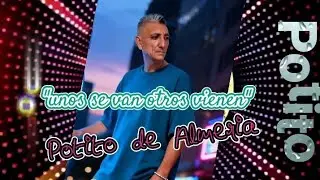 Potito de Almeria ( unos se van  otros vienen ) rumbita gitana