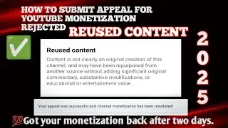 Appeal Video for Content Monetization Rejected due to REUSED CONTENT/2025 Update!
