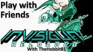 Invisigun Reloaded - With Friends (Part 1 of 2)