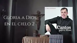 Gloria a Dios en el cielo 2 (voz y órgano) - Coro Giovanni | Canto litúrgico 