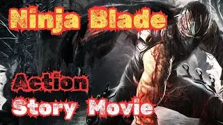 Ninja Blade ( Action Story Movie ) All Cutscenes