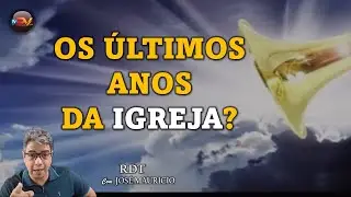 OS &Uacute;LTIMOS ANOS DA IGREJA? - RDT 09/12/25