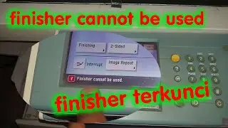 Cara Mengatasi Finisher Tidak Bergerak Naik Turun | Finisher cannot be used | Mesin Fotocopy Ir