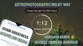 Google Camera 7.3 Greatness v1 Milky Way Astrophotography Keren Smooth dan Stable Support Android 9+