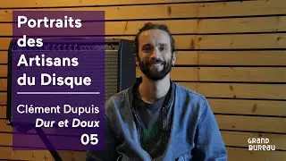 Portraits des artisans du disque #5 - Cl&eacute;ment Dupuis (Dur et Doux)
