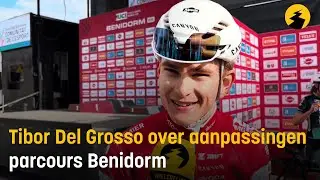 Tibor Del Grosso over aanpassingen parcours Benidorm: 