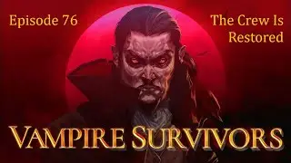 Vampire Survivors | Ep76 | The Crew Is Restored
