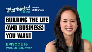 Building the life (and business) you want with Melissa Kwan | E16
