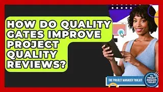 How Do Quality Gates Improve Project Quality Reviews? - The Project Manager Toolkit