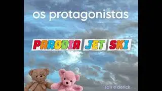 PARODIA JET SKI(OS PROTAGONISTA)ISAH VELLA E DERICK 