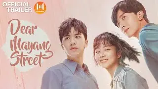 🔥Official Trailer🔥 Dear Mayang Street (Seven Tan, Timmy Xu, Niu Junfeng)