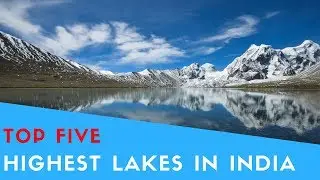 Top 5 High Altitude Lakes in India