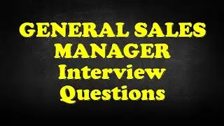 GENERAL SALES MANAGER Interview Questions