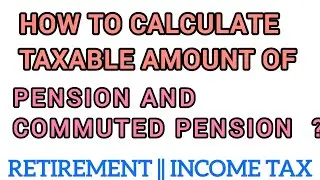 PENSION | COMMUTED PENSION | RETIREMENT | INCOME TAX